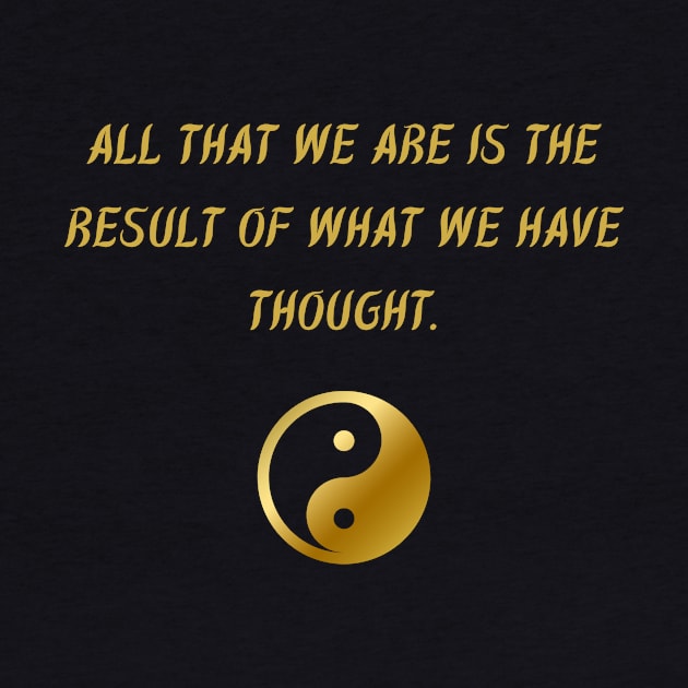 All That We Are Is The Result of What We Have Thought. by BuddhaWay